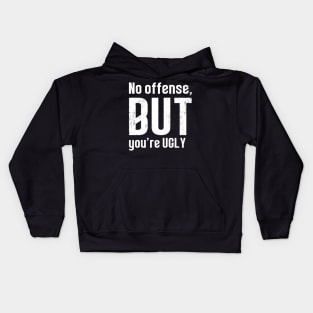 No offense, but you re ugly - Lustiges Statement Kids Hoodie